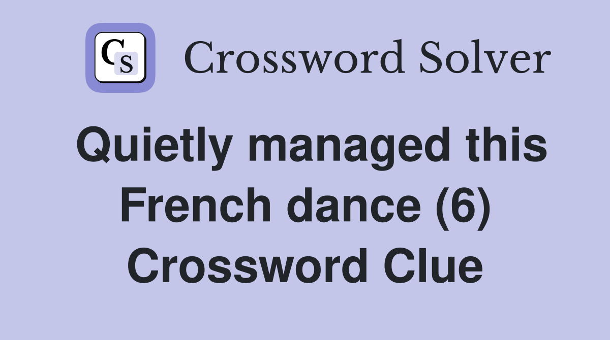 Quietly managed this French dance (6) Crossword Clue Answers